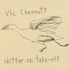 Vic Chesnutt - Skitter on take-off
